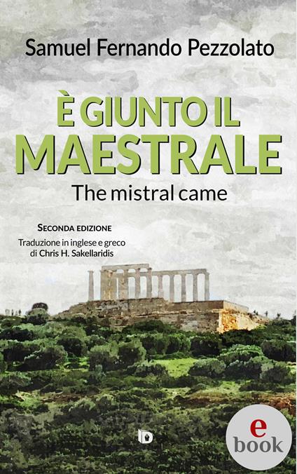 È giunto il maestrale (The mistral came) - Samuel Fernando Pezzolato,Adriana Giulia Vertucci,Alessia Mocci,Chris H. Sakellaridis - ebook