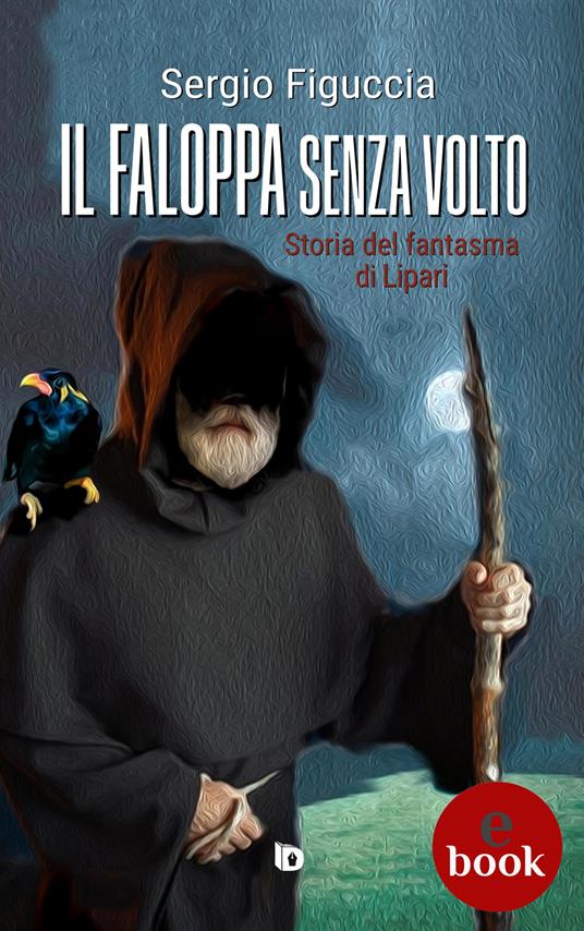 Il faloppa senza volto. Storia del fantasma di Lipari - Sergio Figuccia,Adriana Giulia Vertucci - ebook