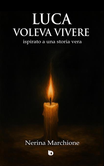 Luca voleva vivere (ispirato a una storia vera). Ediz. illustrata - Nerina Marchione - copertina