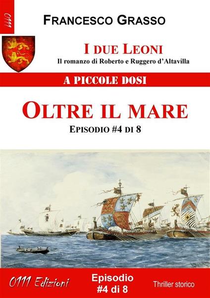 Oltre il mare. I due leoni. Il romanzo di Roberto e Ruggero d'Altavilla. Vol. 4 - Francesco Grasso - ebook