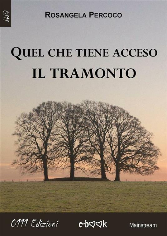 Quel che tiene acceso il tramonto - Rosangela Percoco - ebook
