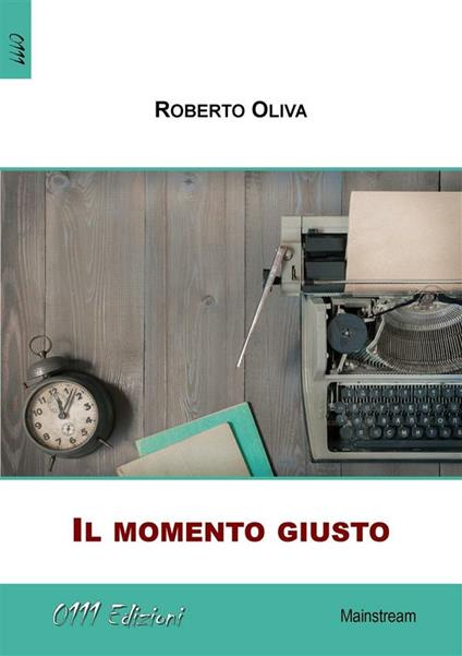 Il momento giusto - Roberto Oliva - ebook
