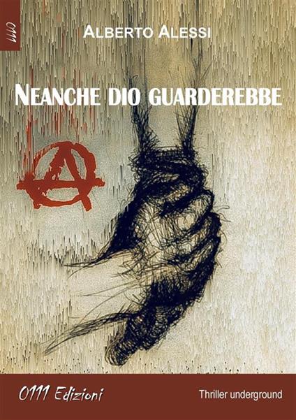 Neanche dio guarderebbe - Alberto Alessi - ebook