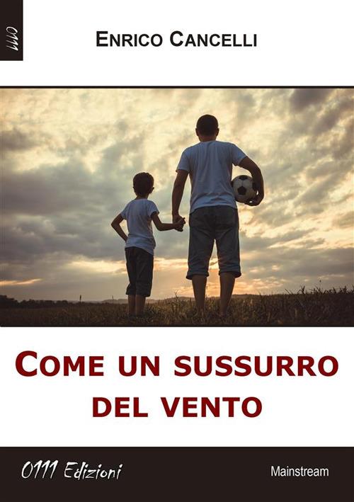 Come un sussurro del vento - Enrico Cancelli - ebook