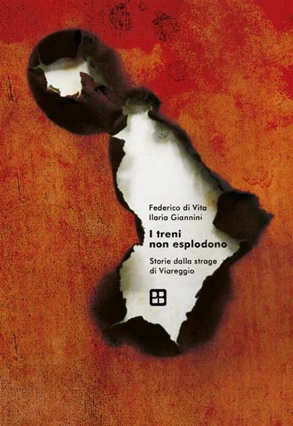I treni non esplodono. Storie dalla strage di Viareggio - Federico Di Vita,Ilaria Giannini - ebook