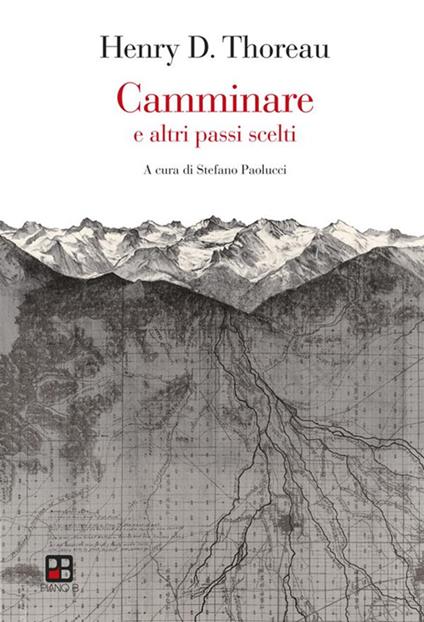 Camminare e altri passi scelti - Henry David Thoreau,Stefano Paolucci - ebook