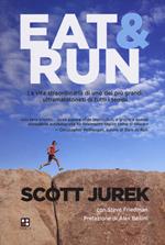 Eat & Run. La vita straordinaria di uno dei più grandi ultramaratoneti di tutti i tempi