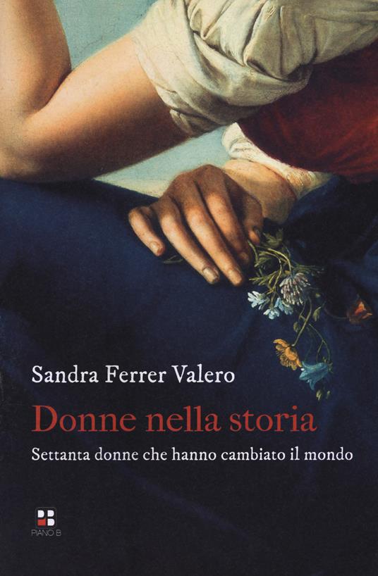 Donne nella storia. Settanta donne che hanno cambiato il mondo - Sandra Ferrer Valero - copertina