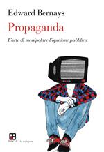 Propaganda. L'arte di manipolare l'opinione pubblica