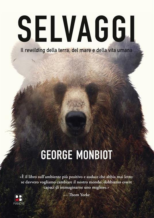 Selvaggi. Il rewilding della terra, dei mari e della vita umana - George Monbiot,Antonio Tozzi - ebook