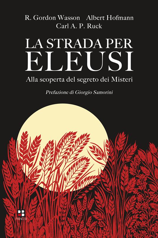 La strada per Eleusi. Alla scoperta del segreto dei Misteri - R. Gordon Wasson,Albert Hofmann,Carl A. Ruck - copertina