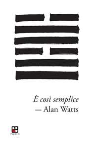 Libro È così semplice. Denaro, materialismo e l’ineffabile intelligenza dell’universo Alan W. Watts