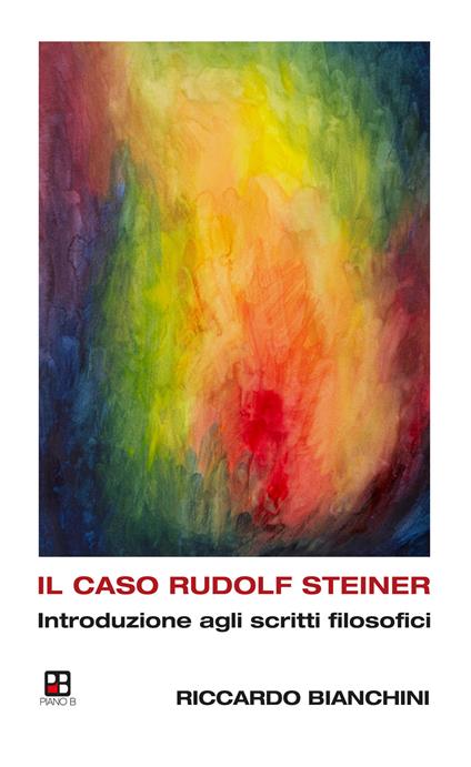 Il caso Rudolf Steiner. Introduzione agli scritti filosofici - Riccardo Bianchini - copertina