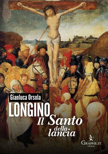 Longino il santo della lancia - Gianluca Orsola - copertina