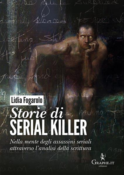 Storie di serial killer. Nella mente degli assassini seriali attraverso l’analisi della scrittura - Lidia Fogarolo - copertina