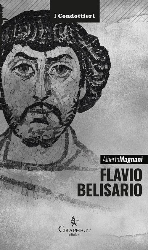 Flavio Belisario. Il generale di Giustiniano - Alberto Magnani - copertina