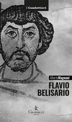 Flavio Belisario. Il generale di Giustiniano