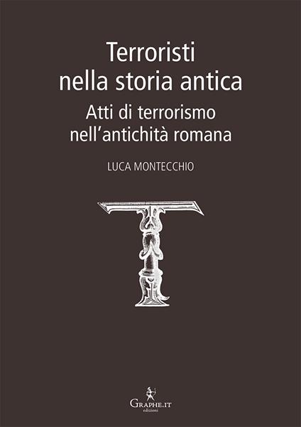 Terroristi nella storia antica. Atti di terrorismo nell'antichità romana - Luca Montecchio - copertina