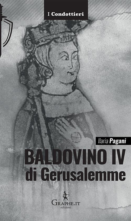 Baldovino IV di Gerusalemme. Il re lebbroso - Ilaria Pagani - copertina