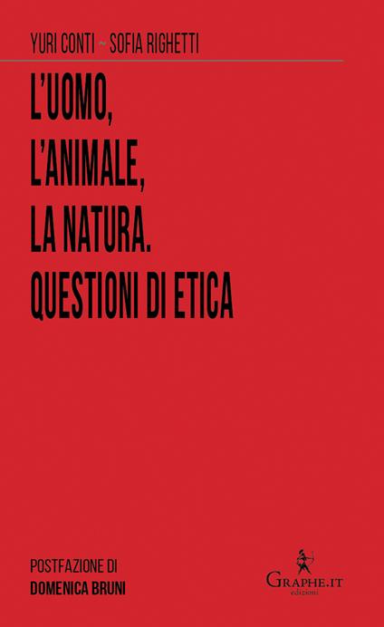 L' uomo, l'animale, la natura. Questioni di etica - Yuri Conti,Sofia Righetti - copertina