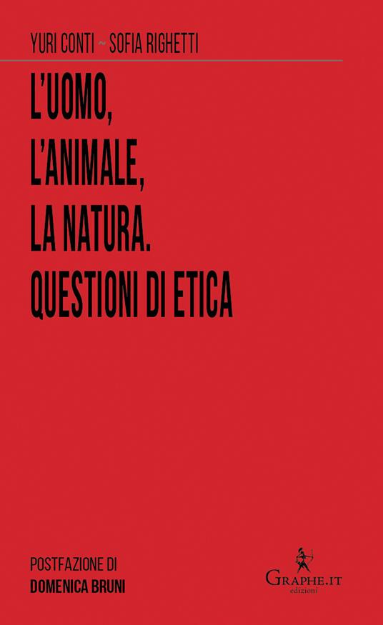 L' uomo, l'animale, la natura. Questioni di etica - Yuri Conti,Sofia Righetti - copertina