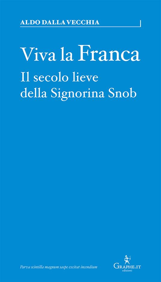 Viva la Franca. Il secolo lieve della Signorina Snob - Aldo Dalla Vecchia - copertina