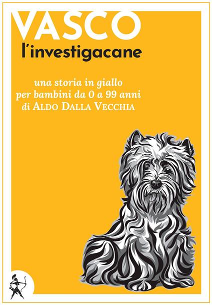 Vasco l'investigacane. Una storia in giallo per bambini da 0 a 99 anni - Aldo Dalla Vecchia - ebook