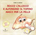 Rocco l'allocco e Alfonsino il topino amici per la pelle. Ediz. illustrata