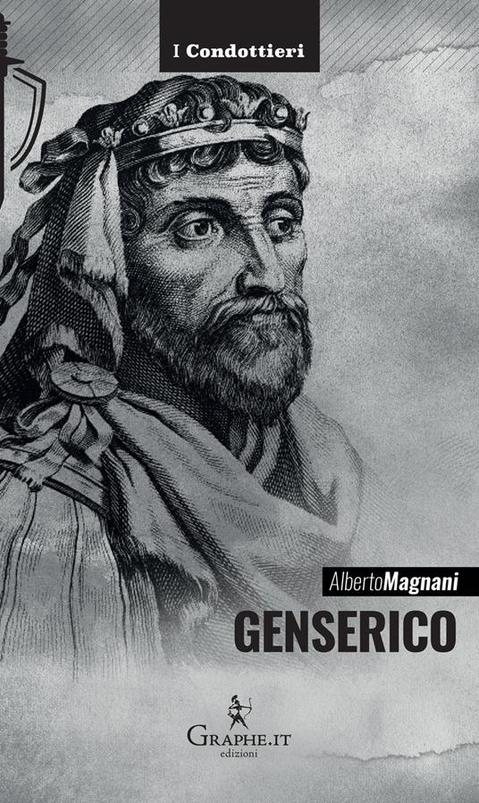 Genserico. Il re dei Vandali che piegò Roma - Alberto Magnani - copertina
