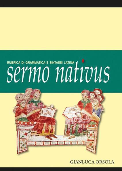 Sermo nativus. Rubrica di grammatica e sintassi latina - Gianluca Orsola - copertina