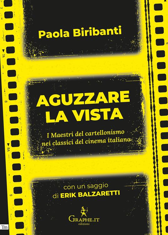 Aguzzare la vista. I maestri del cartellonismo nei classici del cinema italiano - Paola Biribanti,Erik Balzaretti - copertina