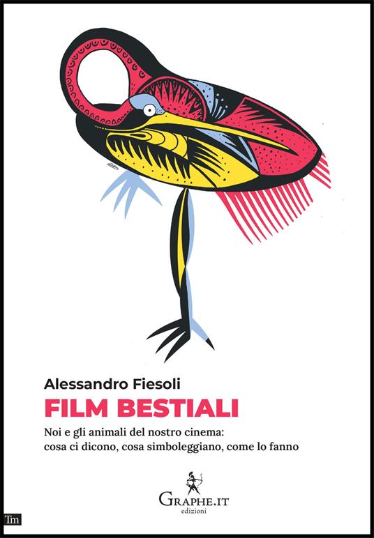 Film bestiali. Noi e gli animali del nostro cinema: cosa ci dicono, cosa simboleggiano, come lo fanno - Alessandro Fiesoli - copertina