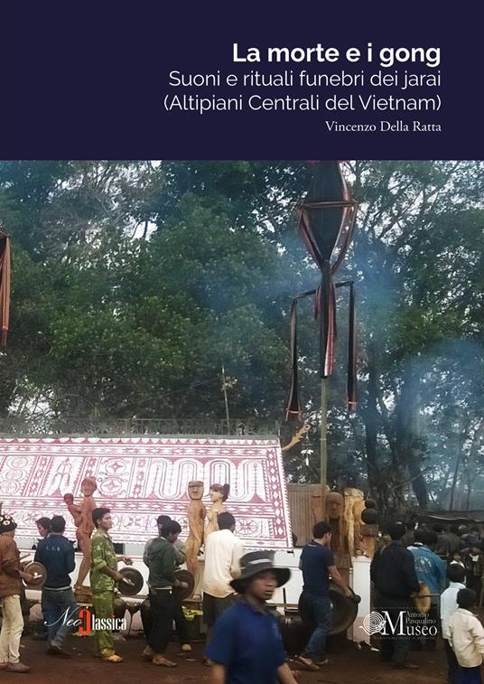 La morte e i gong. Suoni e rituali funebri dei jarai (altipiani centrali del Vietnam) - Vincenzo Della Ratta - copertina