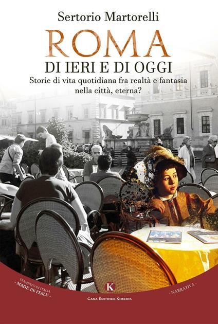 Roma di ieri e di oggi. Storie di vita quotidiana fra realtà e fantasia nella città, eterna? - Sertorio Martorelli - copertina