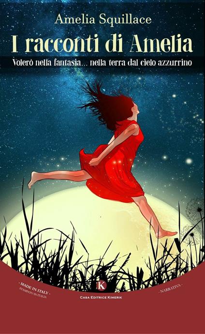 I racconti di Amelia. Volerò nella fantasia... nella terra dal cielo azzurrino - Amelia Squillace - copertina