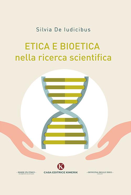 Etica e bioetica nella ricerca scientifica - Silvia De Iudicibus - copertina
