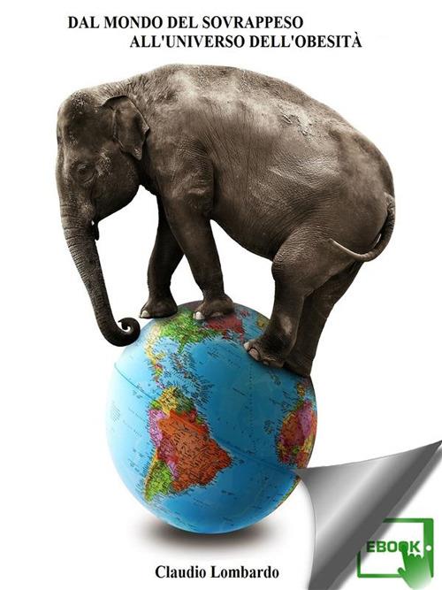 Dal mondo del sovrappeso all'universo dell'obesità - Claudio Lombardo - ebook
