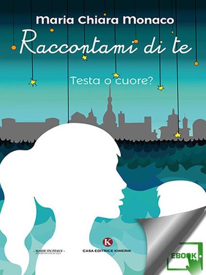 Raccontami di te. Testa o cuore? - Maria Chiara Monaco - ebook