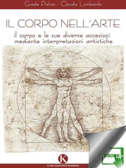 Il corpo nell'arte. Il corpo e le sue diverse accezioni mediante interpretazioni artistiche - Claudio Lombardo,Giada Palma - ebook
