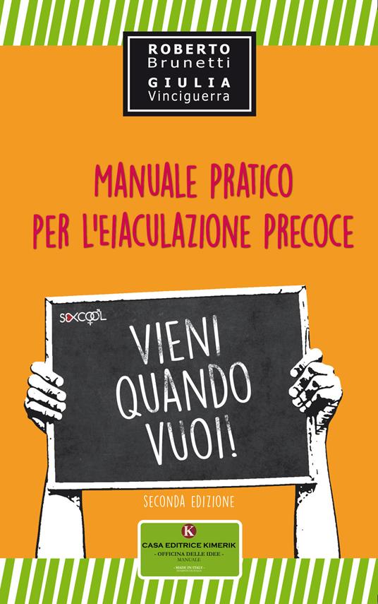 Vieni quando vuoi. Manuale pratico per l'eiaculazione precoce - Roberto Brunetti,Giulia Vinciguerra - copertina
