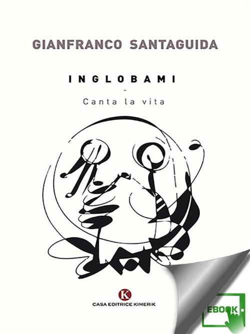 Inglobami. Canta la vita - Gianfranco Santaguida - ebook