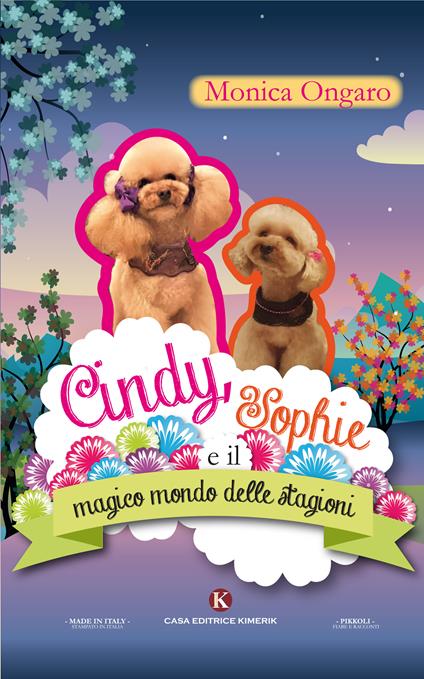 Cindy, Sophie e il magico mondo delle stagioni. Ediz. illustrata - Monica Ongaro - copertina