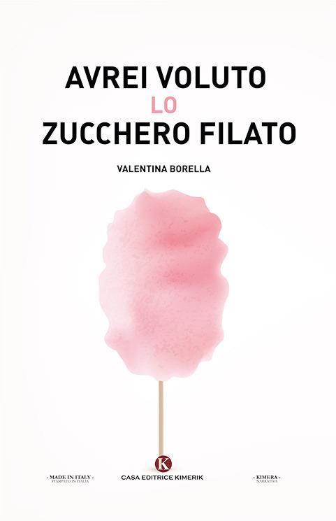 Avrei voluto lo zucchero filato - Valentina Borella - copertina