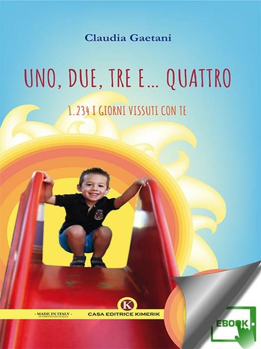 Uno, due, tre e... quattro. 1.234 i giorni vissuti con te - Claudia Gaetani - ebook