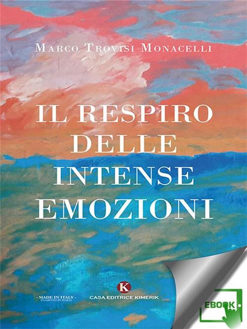 Il respiro delle intense emozioni - Marco Trovisi Monacelli - ebook