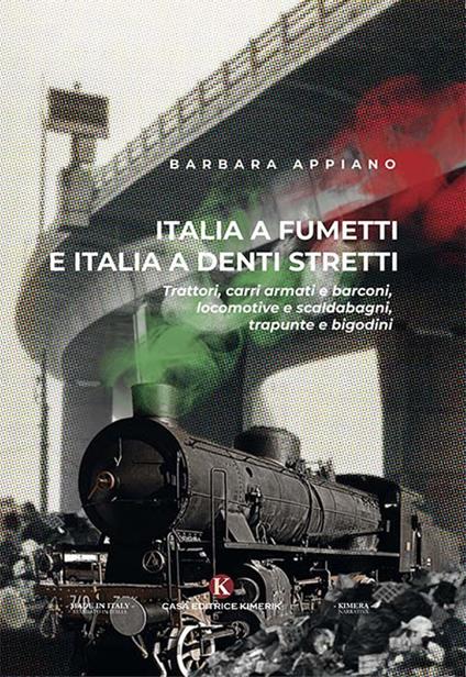 Italia a fumetti e Italia a denti stretti. Trattori, carri armati e barconi, locomotive e scaldabagni, trapunte e bigodini - Barbara Appiano - copertina
