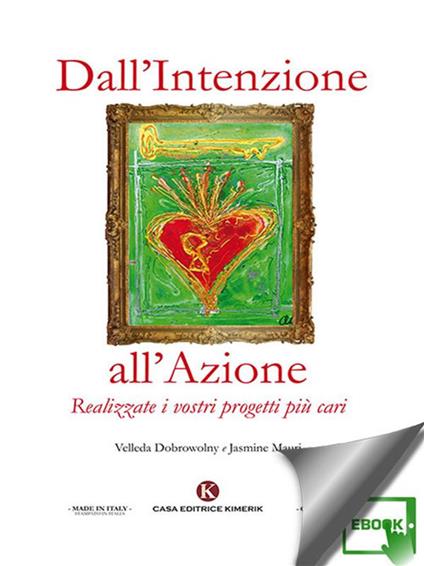 Dall'intenzione all'azione. Realizzate i vostri progetti più cari - Jasmine Mauri Velleda Dobrowolny - ebook