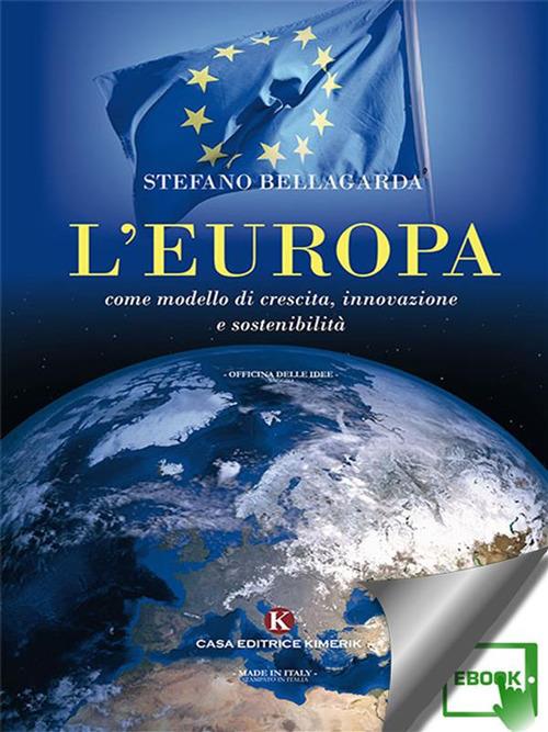 L' Europa come modello di crescita, innovazione e sostenibilità - Stefano Bellagarda - ebook