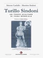 Turillo Sindoni. Un tempo scultore di fama mondiale. Ediz. illustrata