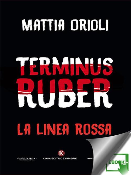 Terminus Ruber. La linea rossa - Mattia Orioli - ebook